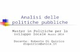 Analisi delle politiche pubbliche Master in Politiche per lo sviluppo locale Nuoro 2014 Docente: Roberto Di Quirico diquirico@unica.it.