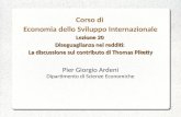 Lezione 20 Diseguaglianza nei redditi: La discussione sul contributo di Thomas Piketty Corso di Economia dello Sviluppo Internazionale Lezione 20 Diseguaglianza.