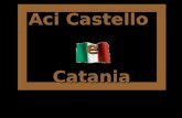 Aci Castello e Catania Aci Castello (Jaci Casteddu in siciliano) è un comune di 18.015 abitanti della provincia di Catania.. Vicino al mare venne costruito.
