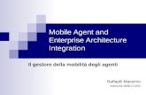 Mobile Agent and Enterprise Architecture Integration Il gestore della mobilità degli agenti Raffaelli Massimo matricola 0000171842.