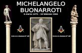 MICHELANGELO BUONARROTI 6 marzo 1475 – 18 febbraio 1564 B:.R:.L:.S:. Mantaro Nº 118.