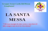 LA SANTA MESSA “Chi non mangia la mia carne e non beve il mio sangue non avrà la vita eterna” Gruppo Scout Carlo Del Pezzo Giugliano2.