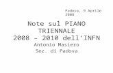 Note sul PIANO TRIENNALE 2008 – 2010 dell’INFN Antonio Masiero Sez. di Padova Padova, 9 Aprile 2008.