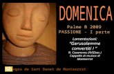 Monges de Sant Benet de Montserrat Amb el « Palme B 2009 PASSIONE - I parte Lamentazioni: “Gerusalemme convertiti ! ” N. Casanoves (XVIIIsec.) Cappella.