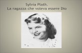 Sylvia Plath. La ragazza che voleva essere Dio