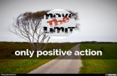 only positive action ... MoveTheLimit