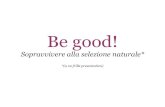 Be Good! Sopravvivere alla selezione naturale (Italiano)
