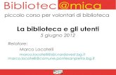 Bibliotec@mica - La biblioteca e gli utenti - martedì 5 giugno 2012