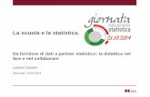 L. Catarini - La scuola e la statistica.  Da fornitore di dati a partner statistico: la didattica nel fare e nel collaborare
