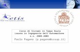 Corso di Sistemi in Tempo Reale Laurea in Ingegneria dell‘Automazione a.a. 2008-2009 Paolo Pagano (p.pagano@sssup.it)