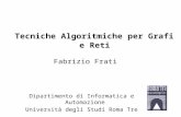 Fabrizio Frati Dipartimento di Informatica e Automazione Università degli Studi Roma Tre Tecniche Algoritmiche per Grafi e Reti.