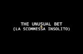 THE UNUSUAL BET ( LA SCOMMESSA INSOLITO). Produced by: Jan Carlos Directed by: Jan Carlos Filmed by Jan Carlos Prodotto da: Jan Carlos Regia da: Jan Carlos