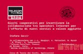 Giochi cooperativi per incentivare la collaborazione tra operatori Internet per l’offerta di nuovi servizi a valore aggiunto Stefano Secci a in collaborazione.