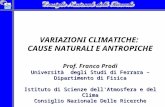 VARIAZIONI CLIMATICHE: CAUSE NATURALI E ANTROPICHE Prof. Franco Prodi Università degli Studi di Ferrara – Dipartimento di Fisica Istituto di Scienze dell'Atmosfera.