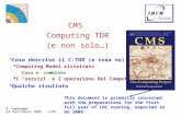 22 Settembre 2005 - CSN1 P. Capiluppi CMS Computing TDR (e non solo…)  Cosa descrive il C-TDR (e cosa no)  Computing Model rivisitato è Cosa e’ cambiato.