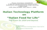 Italian Technology Platform on “Italian Food for Life” The Vision for 2020 and beyond Dr. Daniele Rossi Chairman of the Italian Technology Platform “Italian