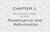 CHAPTER 1 Pronunciation Guide pp 32-57 Renaissance and Reformation.