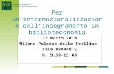Per un’internazionalizzazione dell’insegnamento in biblioteconomia 12 marzo 2010 Milano Palazzo delle Stelline Sala BRAMANTE h. 9.30-13.00.