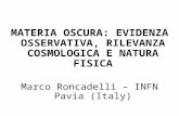MATERIA OSCURA: EVIDENZA OSSERVATIVA, RILEVANZA COSMOLOGICA E NATURA FISICA Marco Roncadelli – INFN Pavia (Italy)