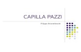 CAPILLA PAZZI Filippo Brunelleschi. Emplazamiento Florencia, Italia La Capilla Pazzi se encuentra inscrita en el Primer Claustro de la Basílica de la.