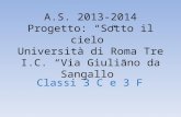 A.S. 2013-2014 Progetto: “Sotto il cielo” Università di Roma Tre I.C. “Via Giuliano da Sangallo”