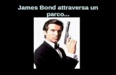James Bond attraversa un parco...