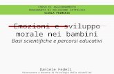 Emozioni e sviluppo morale  nei bambini Basi scientifiche e percorsi educativi Daniele Fedeli
