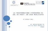 LA TRASFORMAZIONE ETEROGENEA DI SRL IN TRUST: UN CASO REALIZZATO 27 APRILE 2011