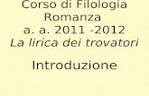 Corso di Filologia Romanza  a. a. 2011 -2012 La lirica dei trovatori