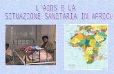 L'AIDS E LA  SITUAZIONE SANITARIA IN AFRICA