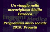 Un viaggio nella meravigliosa Sicilia Barocca Programma anno sociale 2010: Progetti
