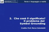 2.  Che cosè il significato? Il problema del  Symbol Grounding Credits: Prof. Marco Colombetti