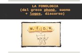 LA FONOLOGIA (dal greco  phonè , suono +  logos , discorso)