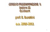 CORSO DI PROGRAMMAZIONE  II Lezione 11 Quicksort prof. E. Burattini a.a. 2010-2011