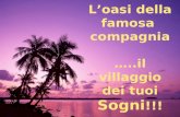 L’oasi della famosa  compagnia …..il villaggio dei tuoi Sogni !!!