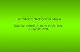 La tradizione “biologica” in edilizia Materiali naturali, impatto ambientale,  Autocostruzioni.