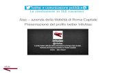 Atac  – azienda della Mobilità di Roma Capitale Presentazione del profilo  twitter InfoAtac