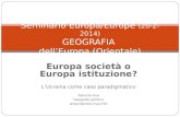 Seminario Europa/ Europe (20-2-2014) GEOGRAFIA  dell’Europa (Orientale)