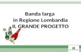 Banda larga  in Regione Lombardia IL GRANDE PROGETTO
