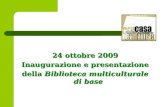 24 ottobre 2009 Inaugurazione e presentazione della  Biblioteca multiculturale di base