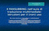 Il FANSUBBING nell’aula di traduzione multimediale: istruzioni per il (non) uso