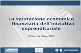 La valutazione economico – finanziaria dell’iniziativa imprenditoriale Milano, 31 Marzo 2008