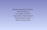 PRESENTAZIONE TESINA  INFORMATICA “LA FIBRA OTTICA” MAIORANI FRANCESCO INGEGNERIA EDILE