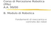 Corso di Percezione Robotica (PRo) A.A. 99/00 B. Modulo di Robotica
