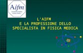 L’AIFM  E LA PROFESSIONE DELLO SPECIALISTA IN FISICA MEDICA