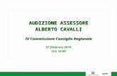 Audizione Assessore Alberto Cavalli IV Commissione Consiglio Regionale 27 febbraio 2014 Ore 10:00