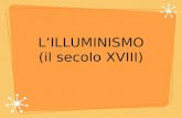 L’ILLUMINISMO (il secolo XVIII)