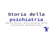 Storia della psichiatria ( della follia, della malattia delle istituzioni psichiatriche)