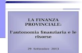 LA FINANZA PROVINCIALE: l’autonomia finanziaria e le risorse 29  Settembre  2013