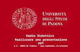 Radio Didattica  Realizzare una presentazione ppt A.A. 2009/10 Padova - radiobue.it/scholar